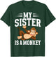 My Sister is a Monkey T-Shirt - T-Shirt | Forest