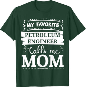 My favorite Petroleum Engineer calls me mom T-Shirt - T-Shirt | Forest