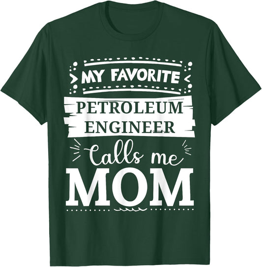 My favorite Petroleum Engineer calls me mom T-Shirt - T-Shirt | Forest