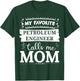 My favorite Petroleum Engineer calls me mom T-Shirt - T-Shirt | Forest