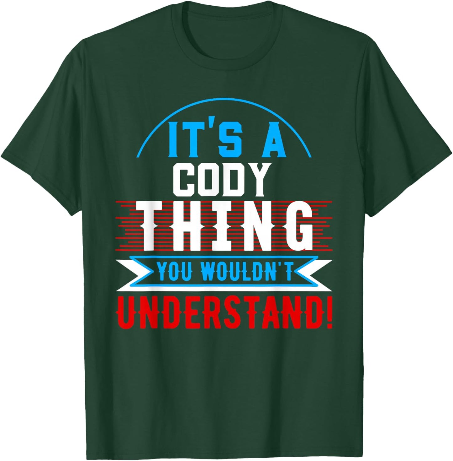 It's A Cody Thing You Wouldn't Understand Cody T-Shirt - T-Shirt | Forest
