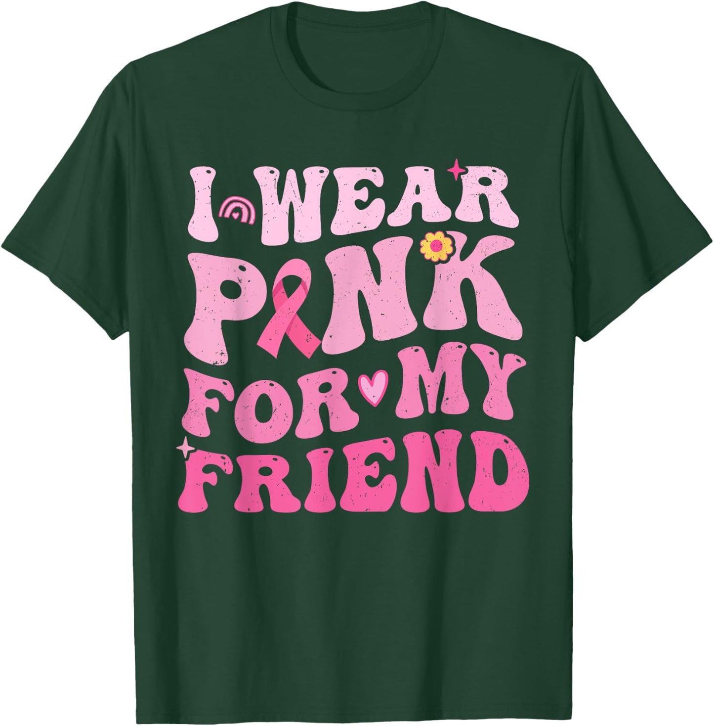 I Wear Pink For My Friend Breast Cancer Awareness T-Shirt - T-Shirt | Forest