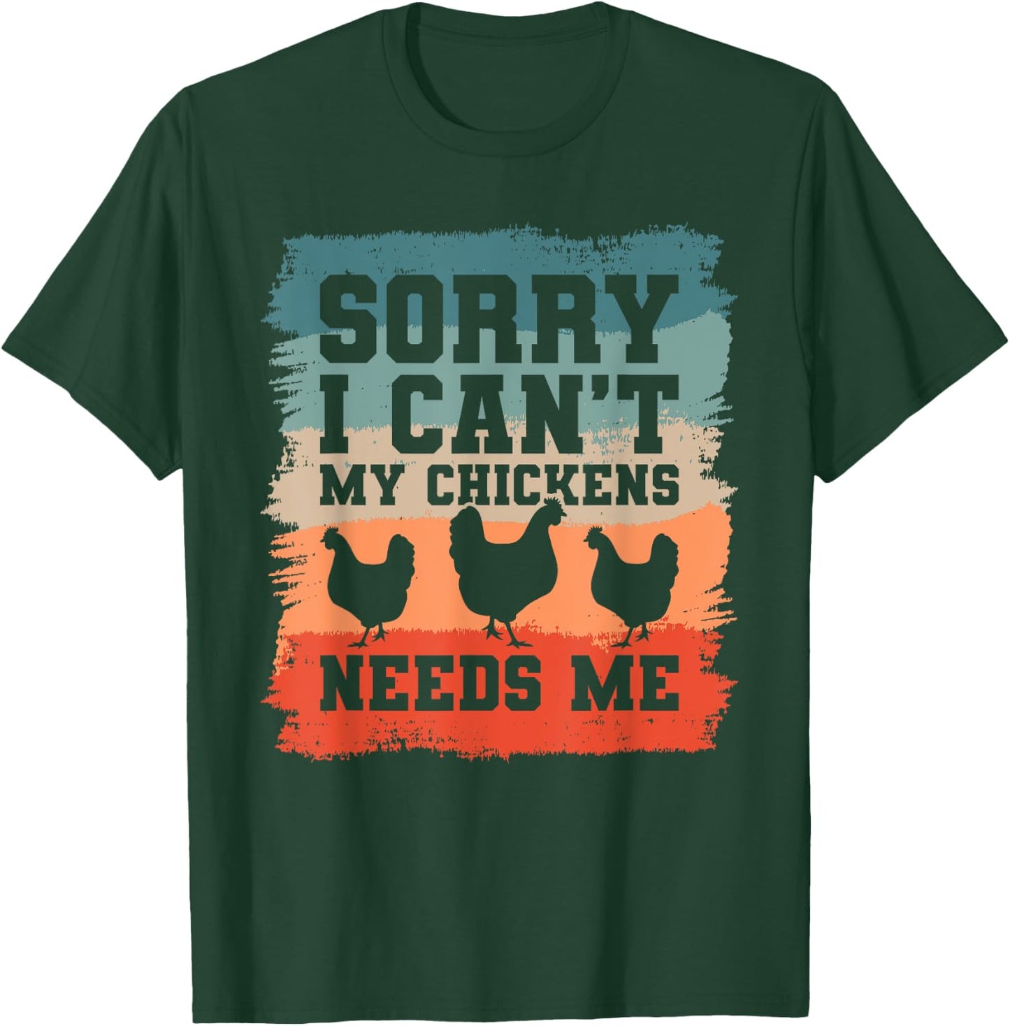 Sorry I Can't My Chickens Needs Me Chicken Lover T-Shirt - T-Shirt | Forest