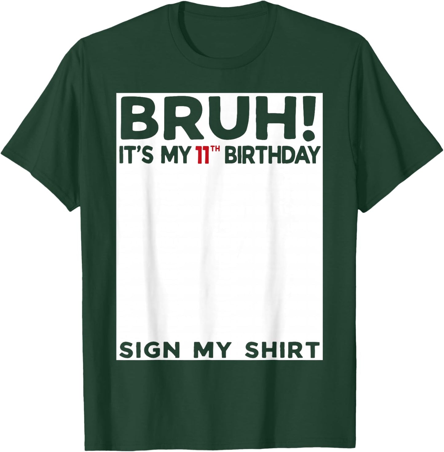Bruh It's My 11th Birthday Sign My Shirt 11 Years Old Bday T-Shirt - T-Shirt | Forest