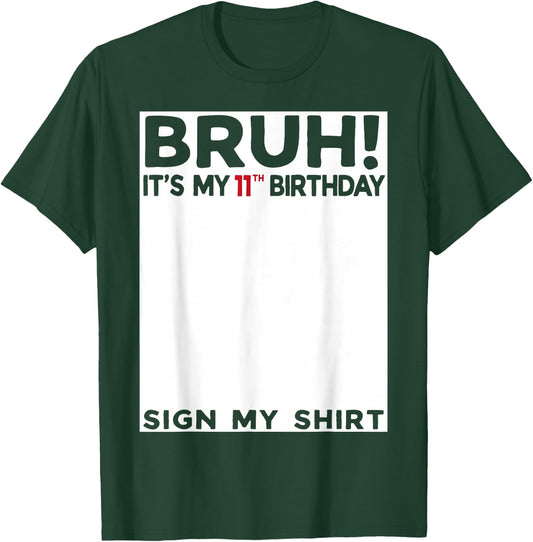 Bruh It's My 11th Birthday Sign My Shirt 11 Years Old Bday T-Shirt - T-Shirt | Forest