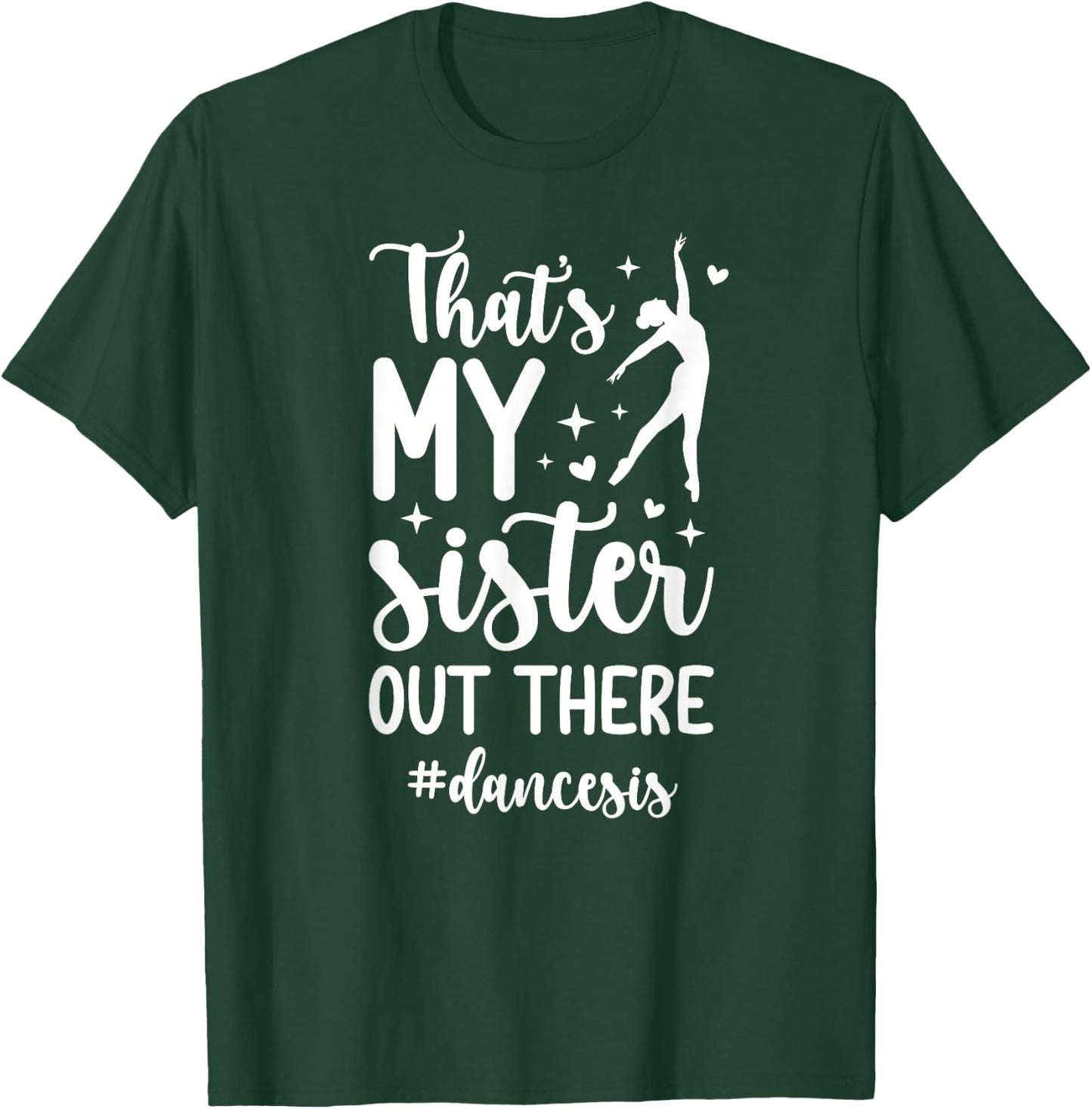 That's My Sister Dance Sis Dance Sister Of A Dancer Sister T-Shirt - T-Shirt | Forest