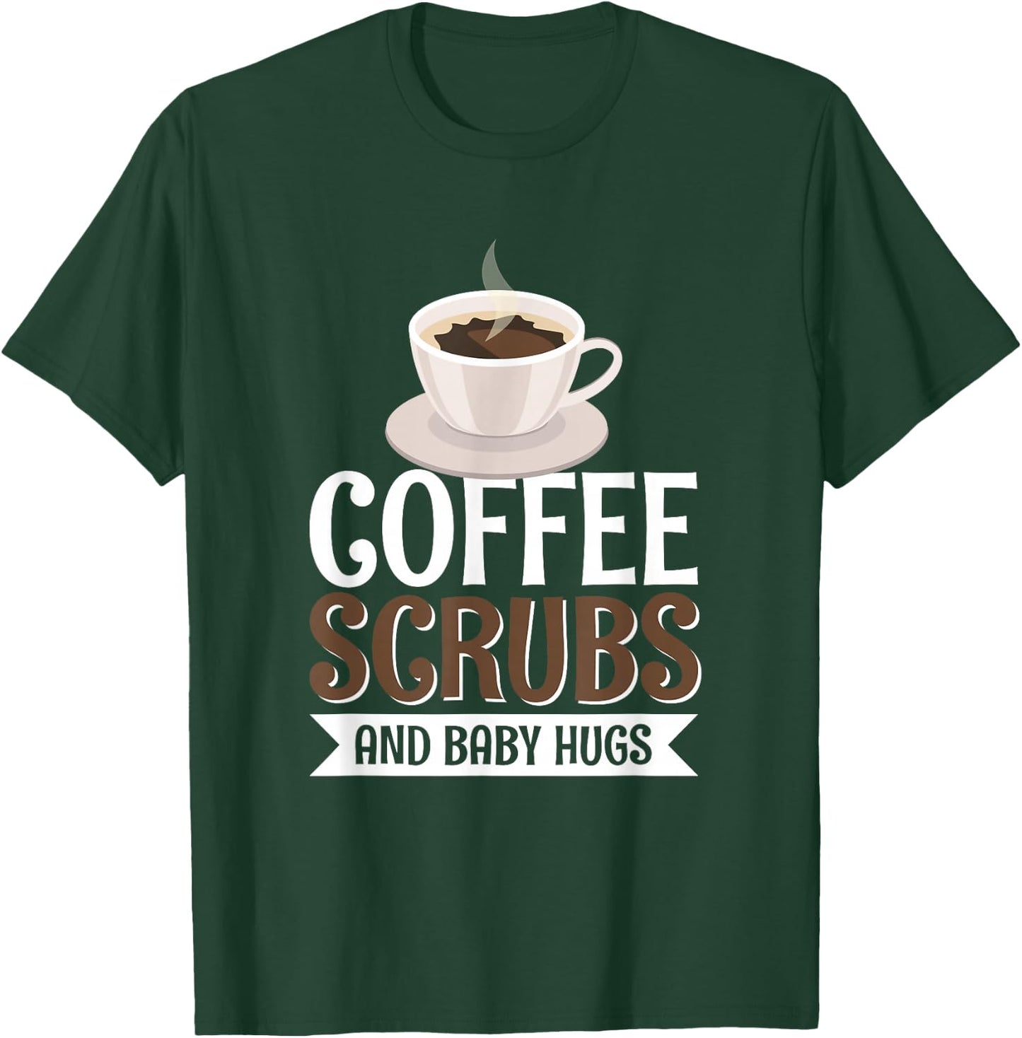 Coffee Scrubs And Baby Hugs T-Shirt - T-Shirt | Forest