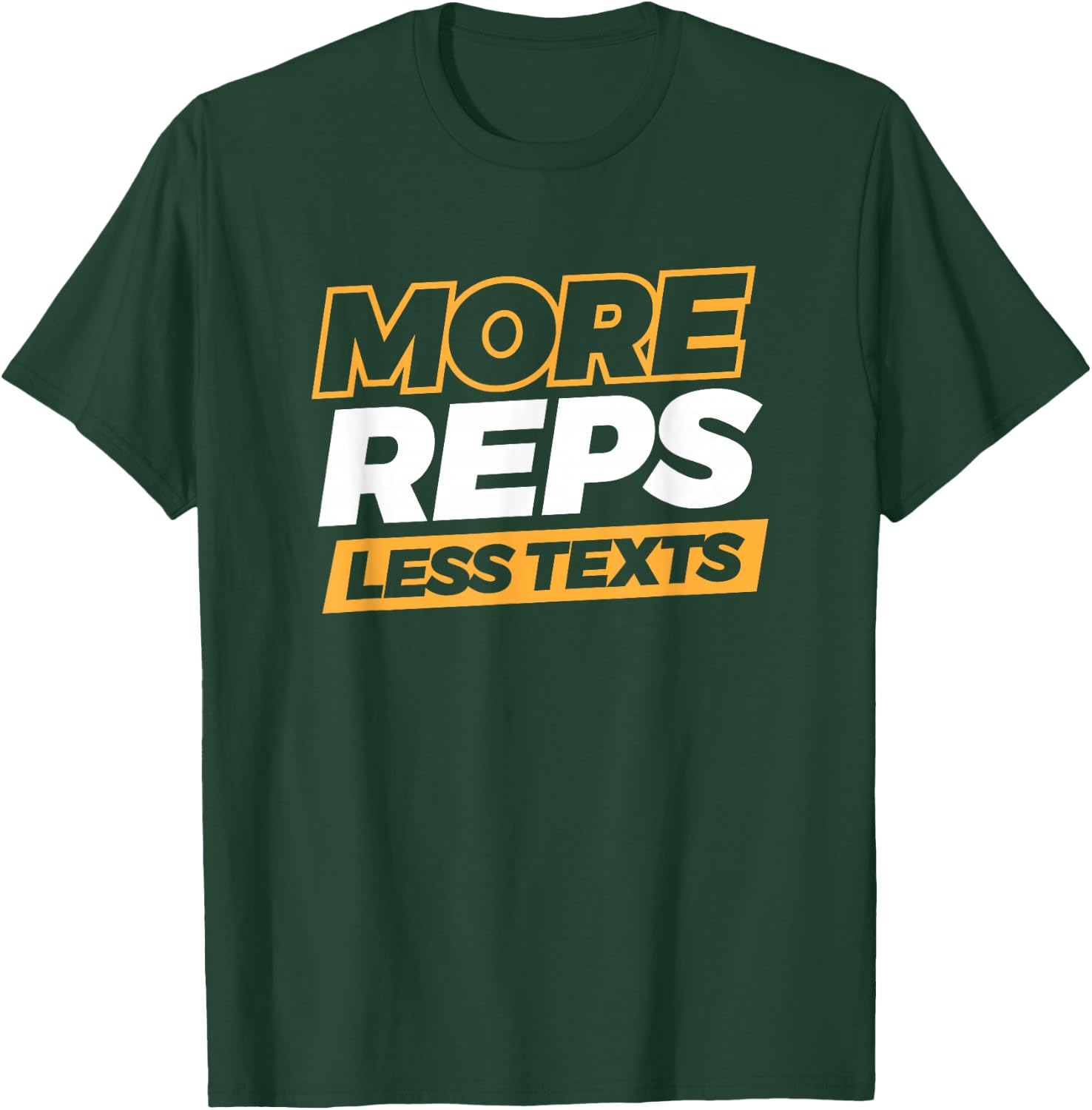 More Reps Less Texts T-Shirt - T-Shirt | Forest