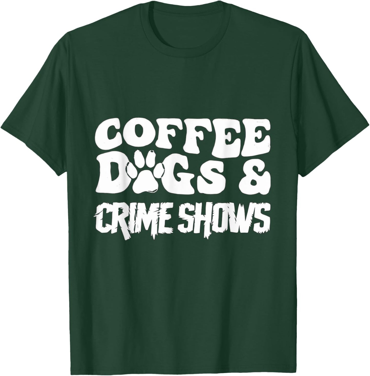 Coffee Dogs and Crime Shows T-Shirt - T-Shirt | Forest