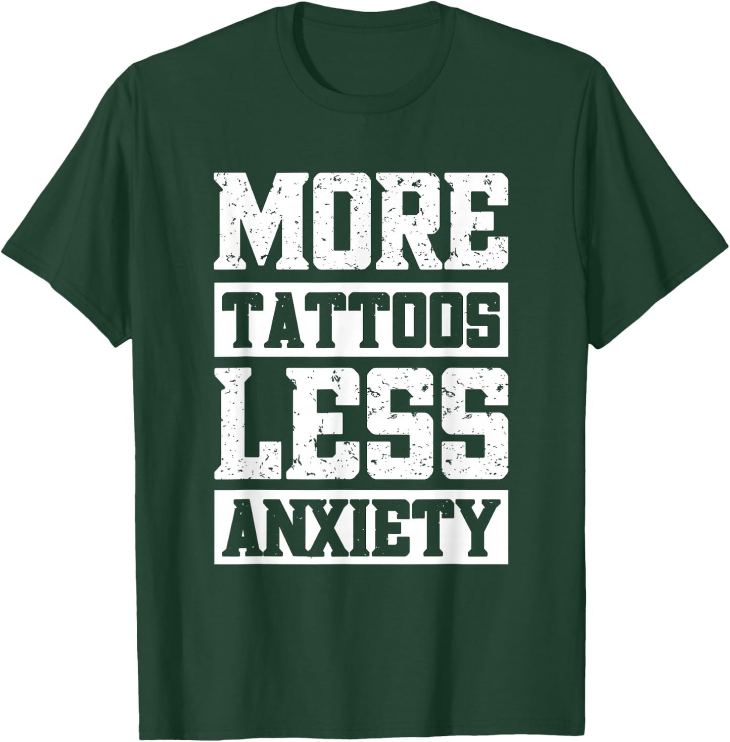More Tattoos Less Anxiety T-Shirt - T-Shirt | Forest