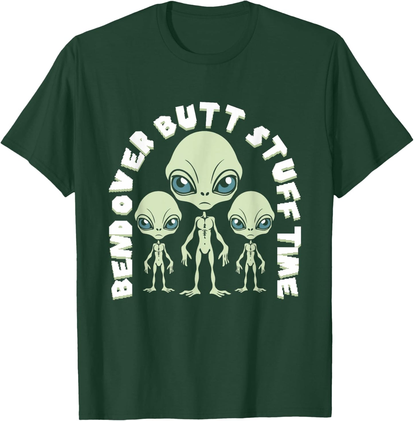 Bend Over Butt Stuff Time Funny Saying Aliens Joke T-Shirt - T-Shirt | Forest