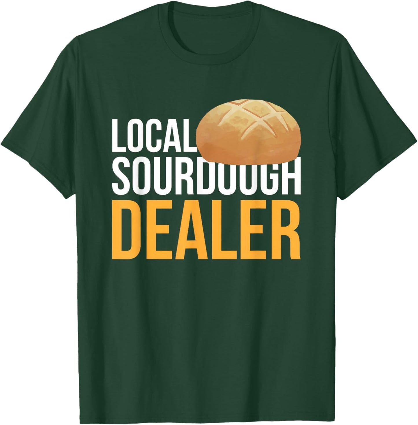Local Sourdough Dealer T-Shirt - T-Shirt | Forest