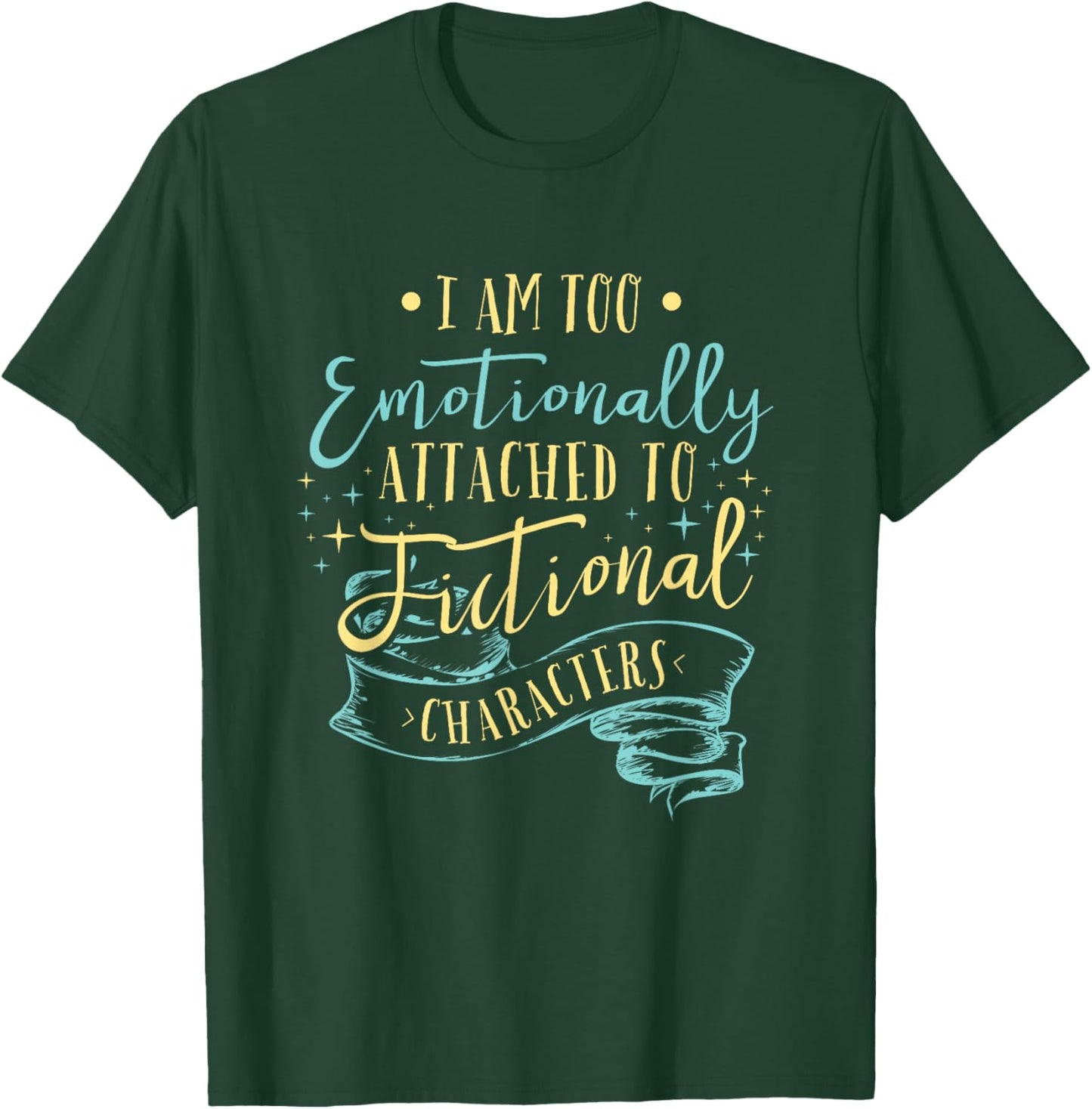 I Am to Emotionally Attached to Fictional Characters Small T-Shirt - T-Shirt | Forest