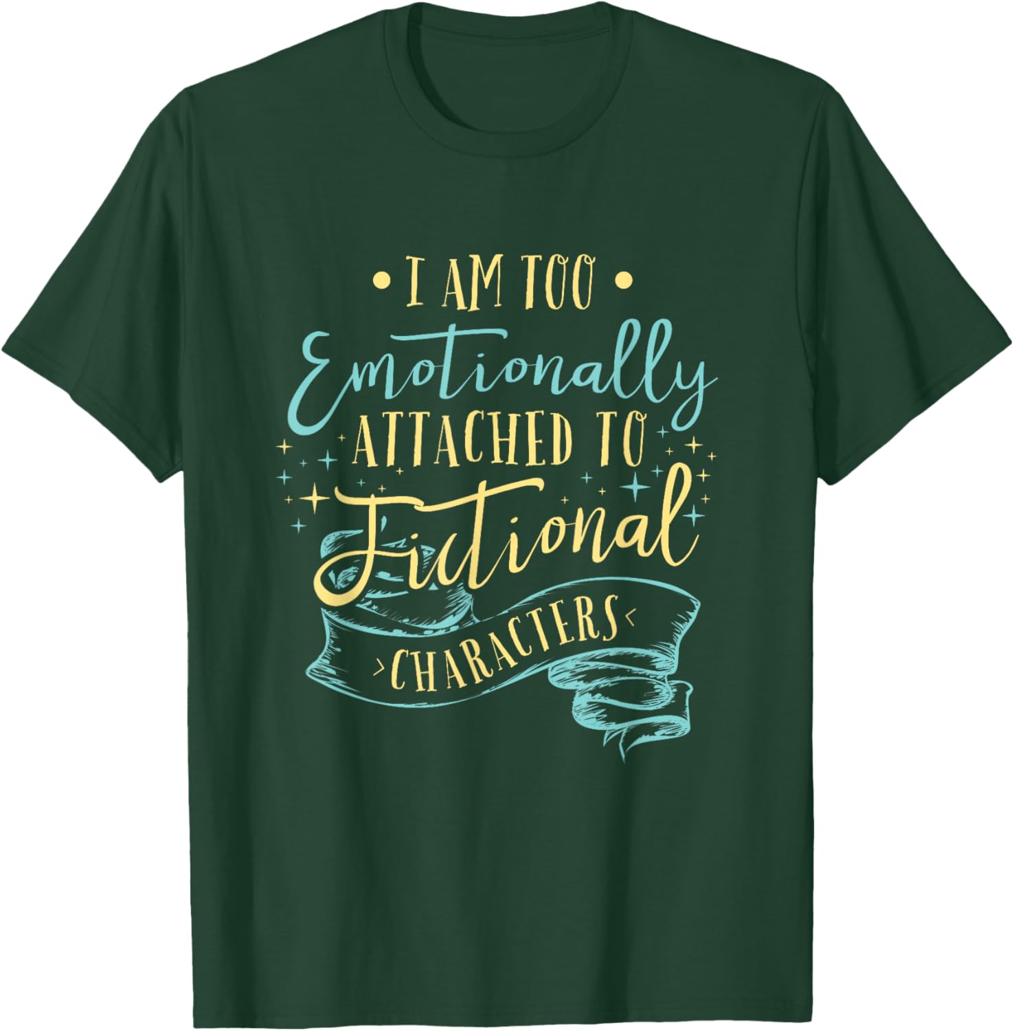 I Am to Emotionally Attached to Fictional Characters Small T-Shirt - T-Shirt | Forest