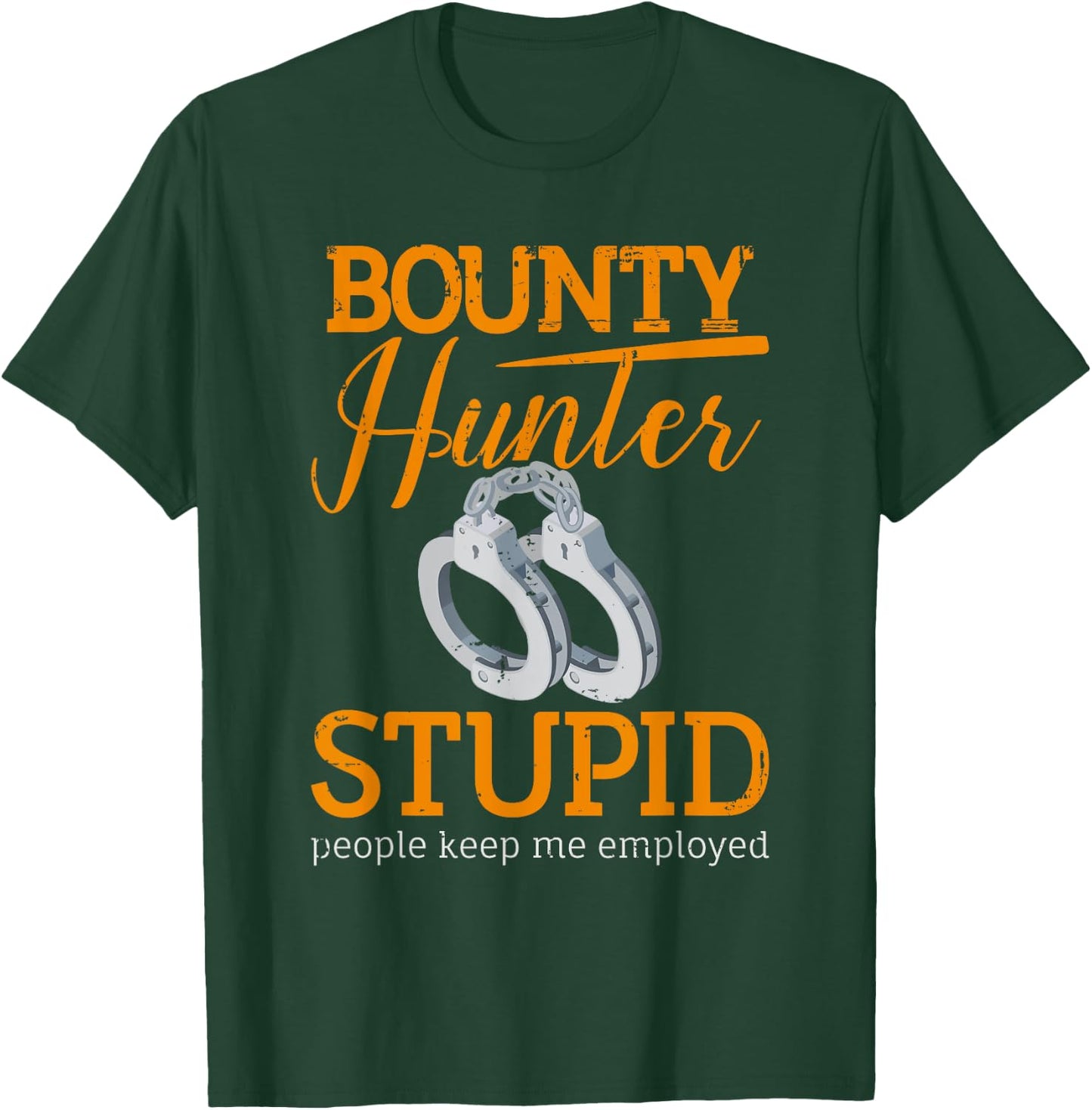 Bounty Hunter Bail Enforcement Agent - Stupid People T-Shirt - T-Shirt | Forest