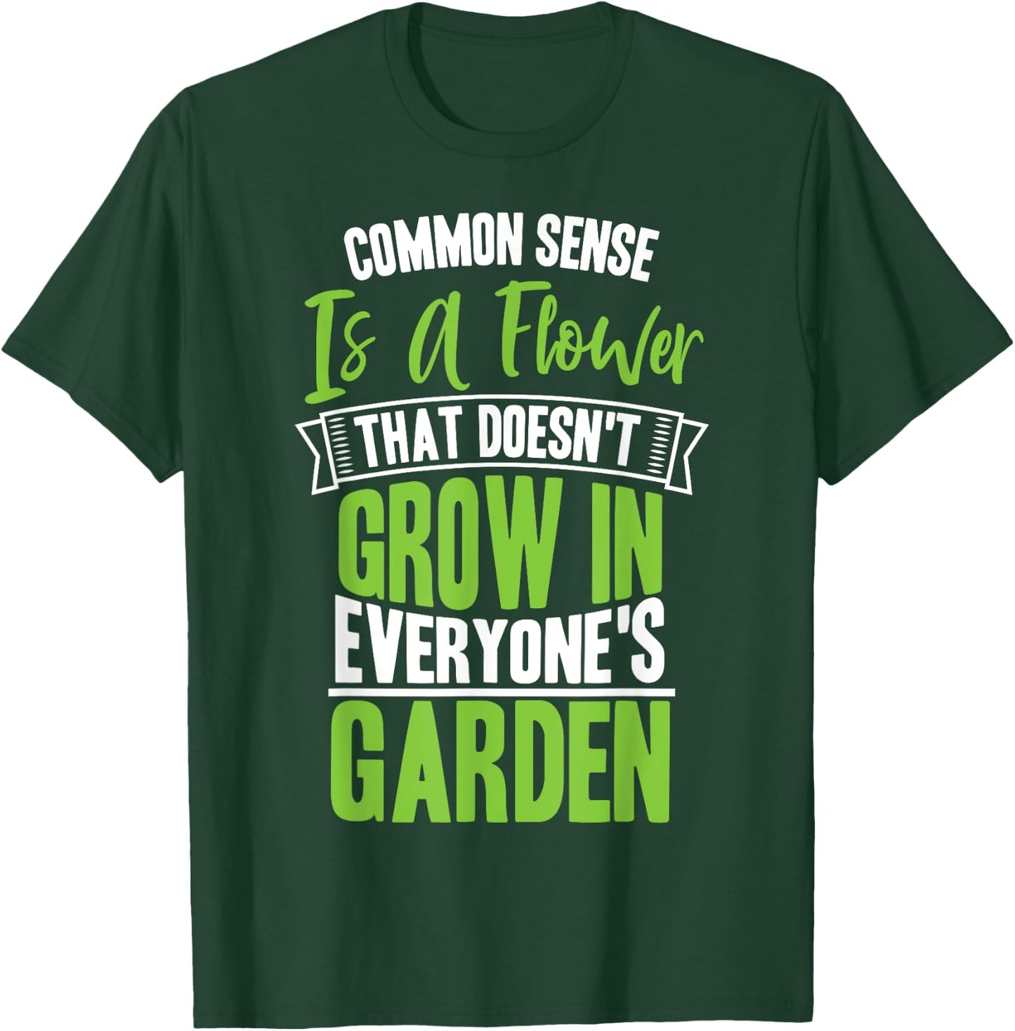 Common Sense A Flower That Doesn't Grow In Everyone's Garden T-Shirt - T-Shirt | Forest