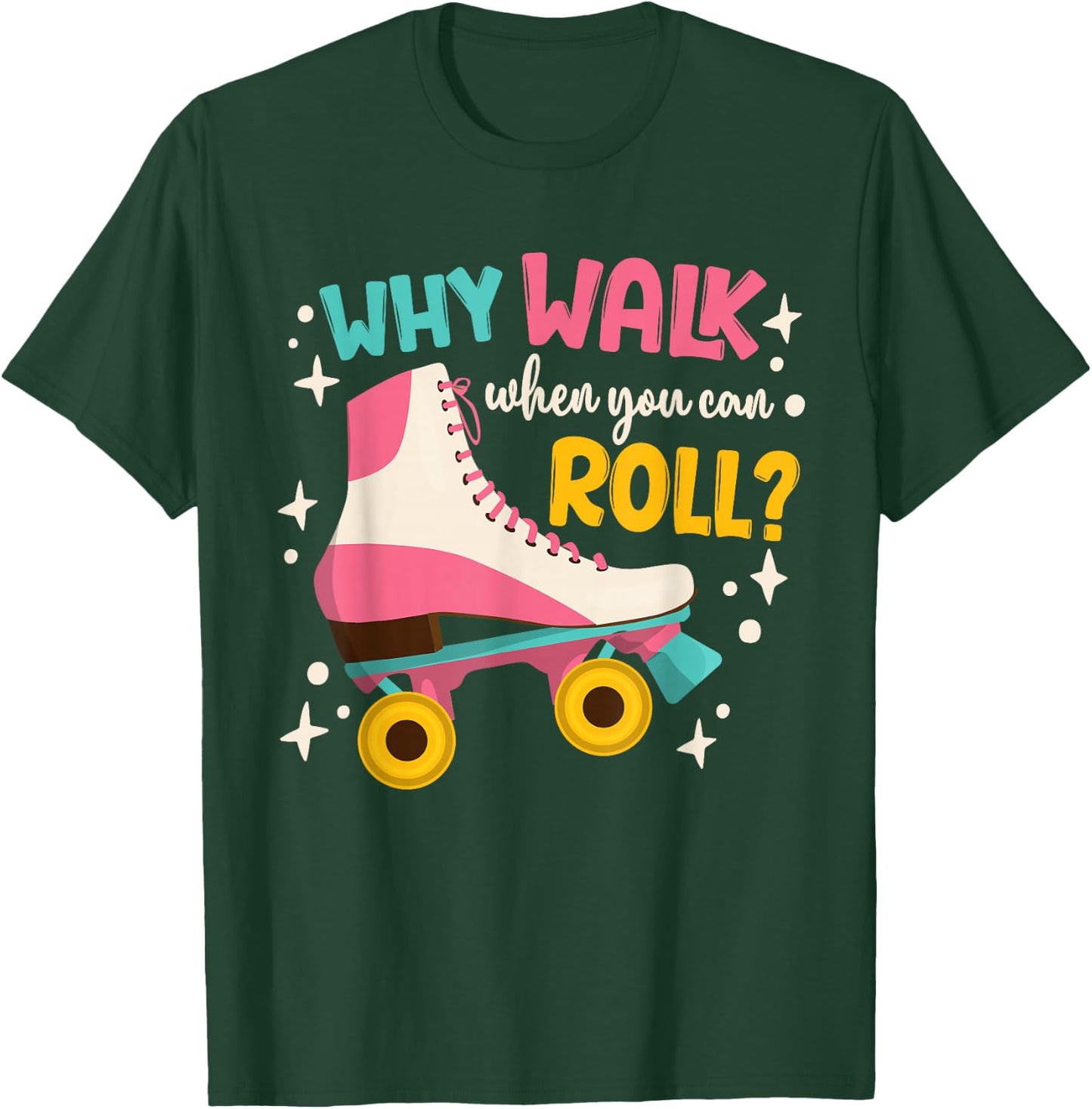 Roller Skating Roller Skate Why Walk When You Can Roll T-Shirt - T-Shirt | Forest