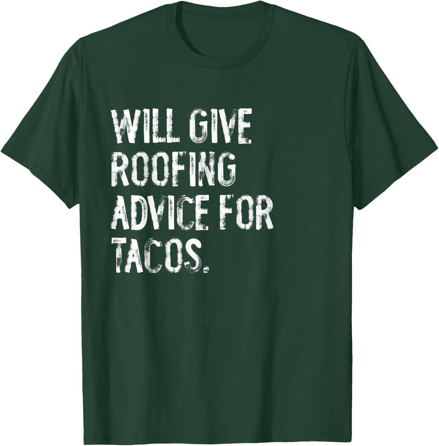 Will Give Roofing Advice For Tacos Funny Roofer T-Shirt - T-Shirt | Forest