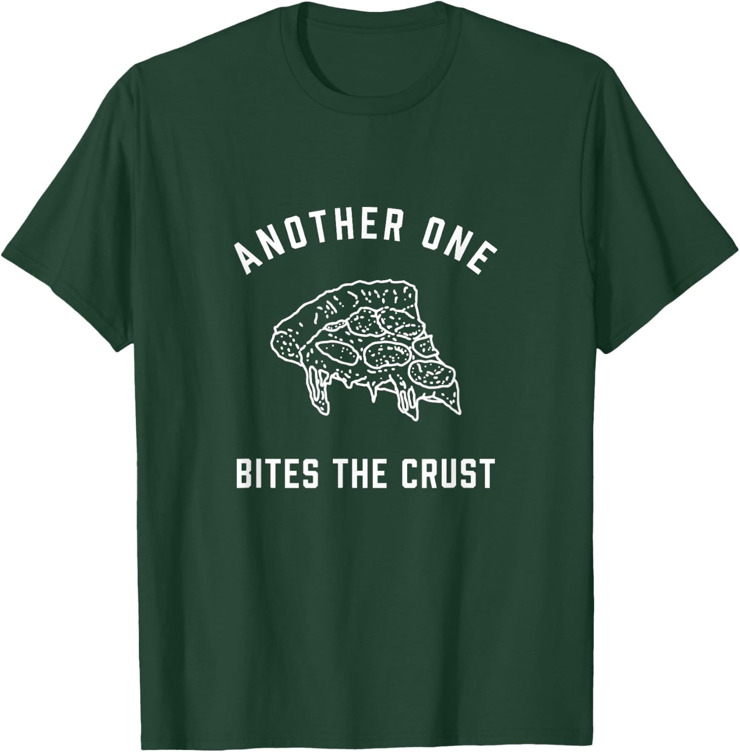 Another One Bites the Crust | Funny Pizza Pun Shirt T-Shirt - T-Shirt | Forest