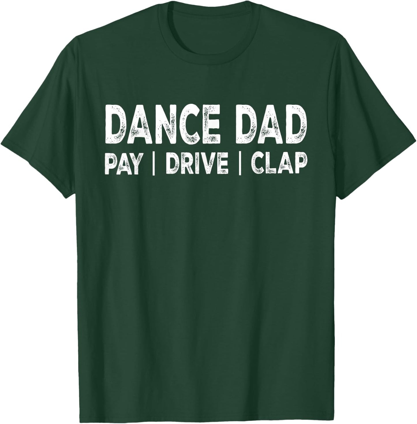 Dance Dad Pay Drive Clap Proud Dance Dad Dance Competition T-Shirt - T-Shirt | Forest