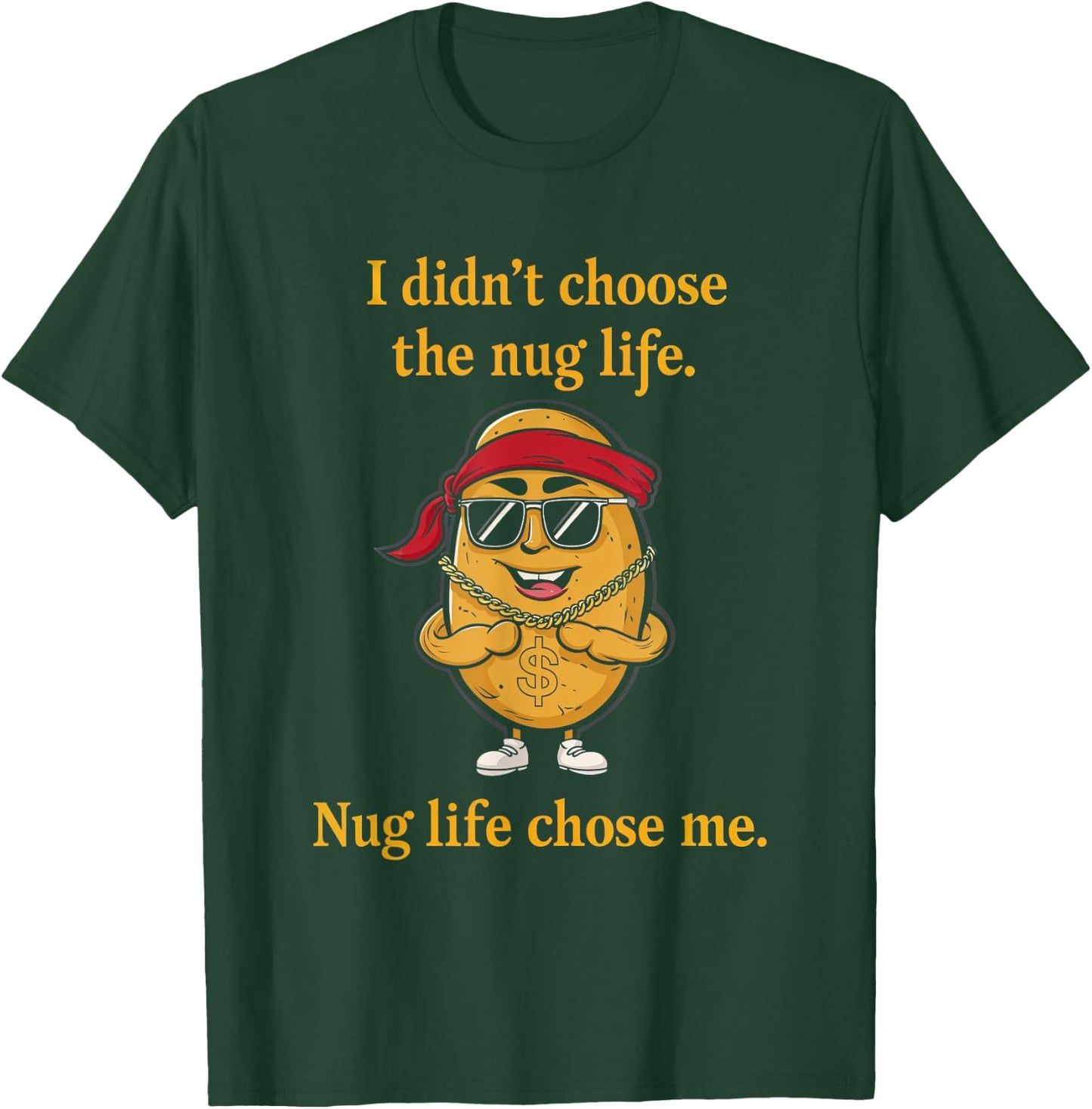 I Didn't Choose Nug Life Humor Foodie Nugget Fun T-Shirt - T-Shirt | Forest