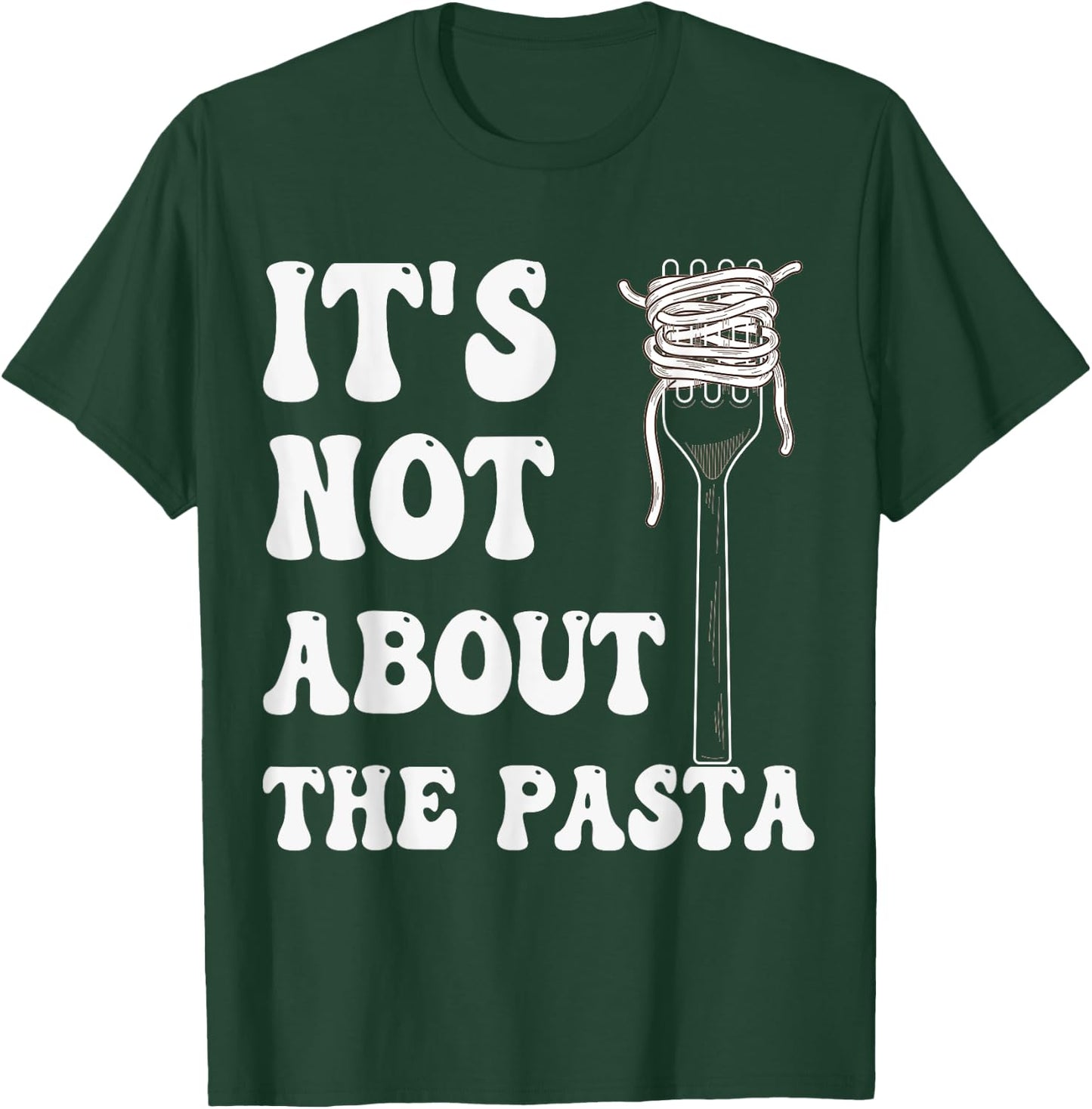 It's not about the Pasta T-Shirt - T-Shirt | Forest
