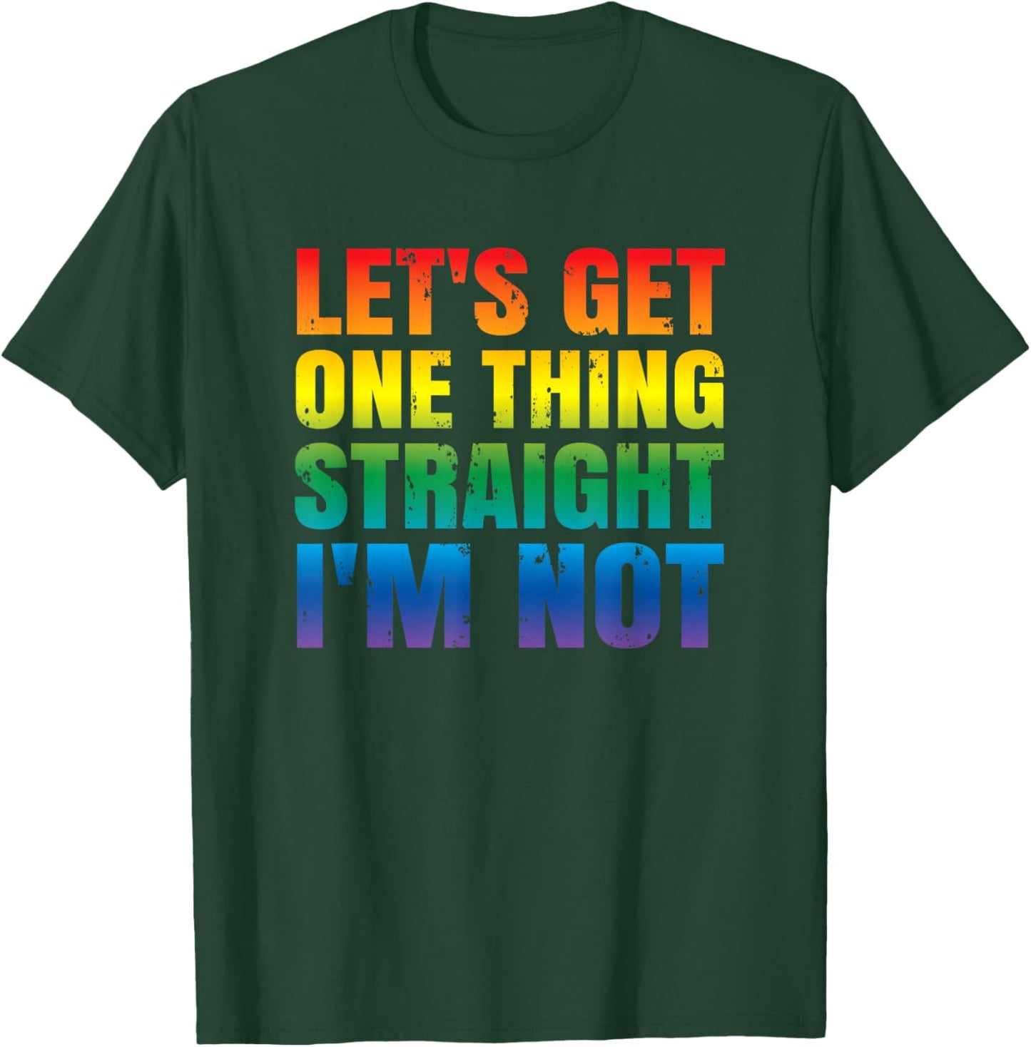 Let's Get One thing Straight I'm Not LGBTQ Gay PRIDE Funny T-Shirt - T-Shirt | Forest