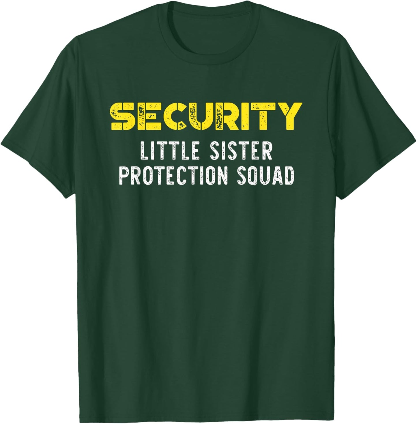 Security Little Sister Protection Squad Big Brother Funny T-Shirt - T-Shirt | Forest