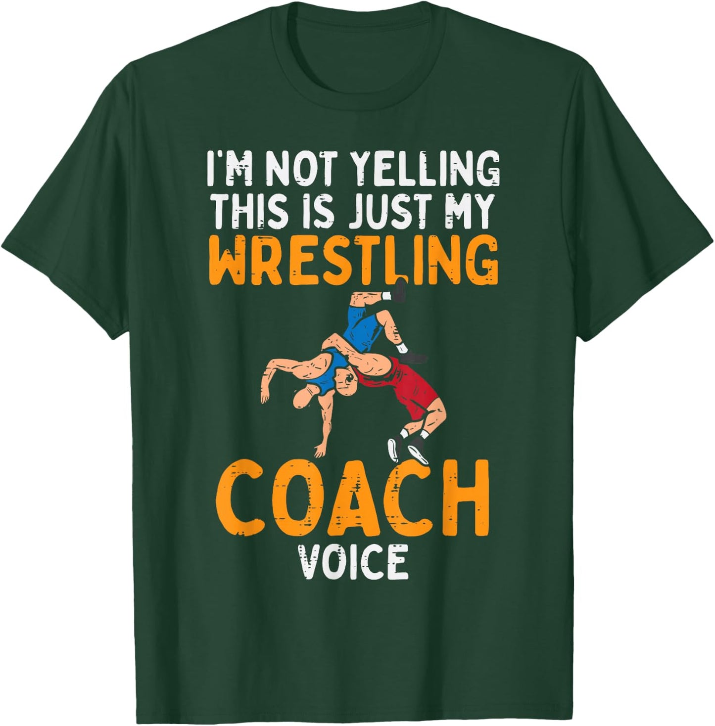 Not Yelling This My Wrestling Coach Voice Funny Wrestler Men T-Shirt - T-Shirt | Forest