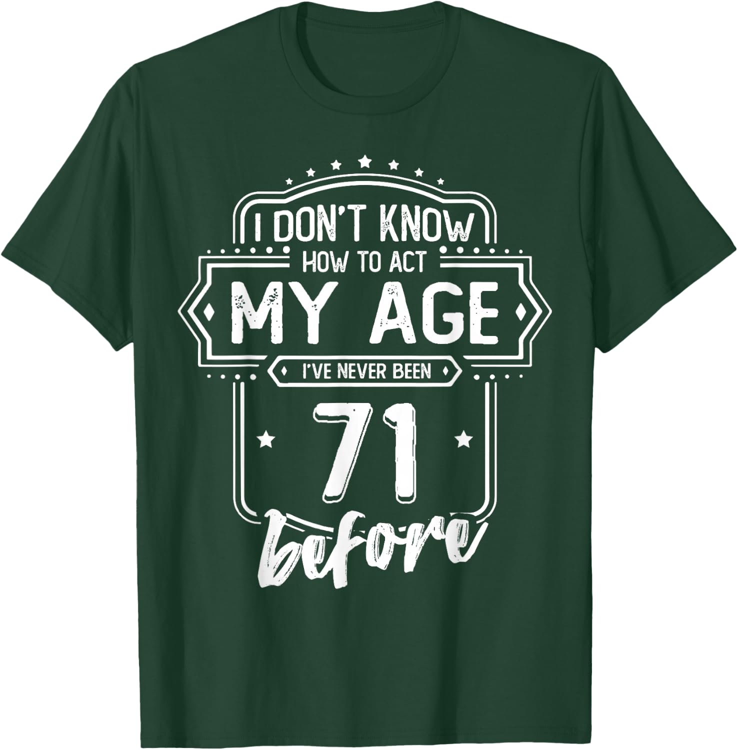 71st Birthday I Don't Know How To Act My Age 71 Yrs Old T-Shirt - T-Shirt | Forest