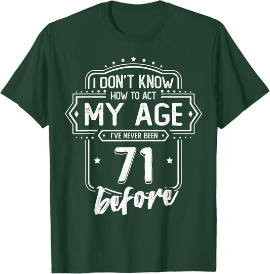 71st Birthday I Don't Know How To Act My Age 71 Yrs Old T-Shirt - T-Shirt | Forest