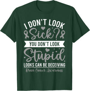 I Don't Look Sick? Brain Tumor Cancer Awareness Gray Ribbon T-Shirt - T-Shirt | Forest