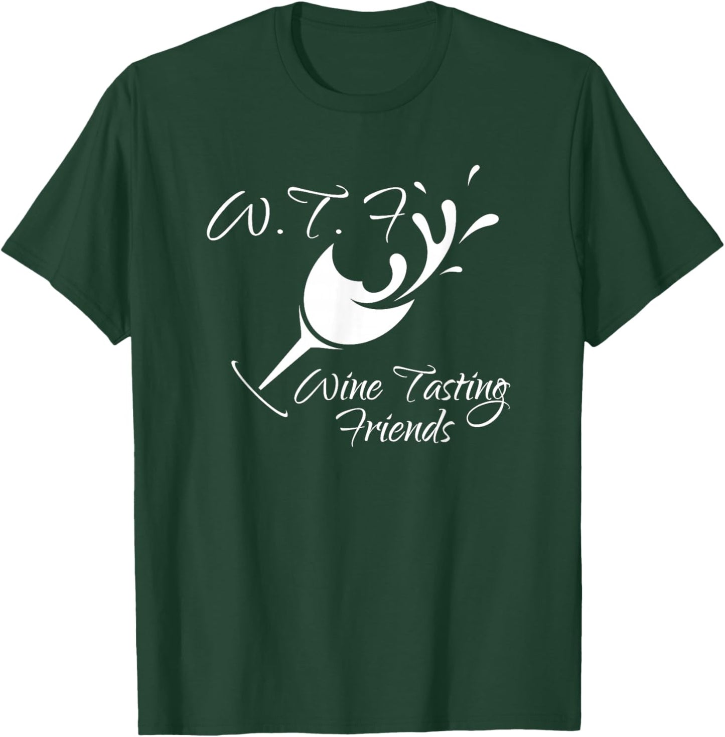WTF Wine Tasting Friends T Shirt Funny Birthday Gift T-Shirt - T-Shirt | Forest