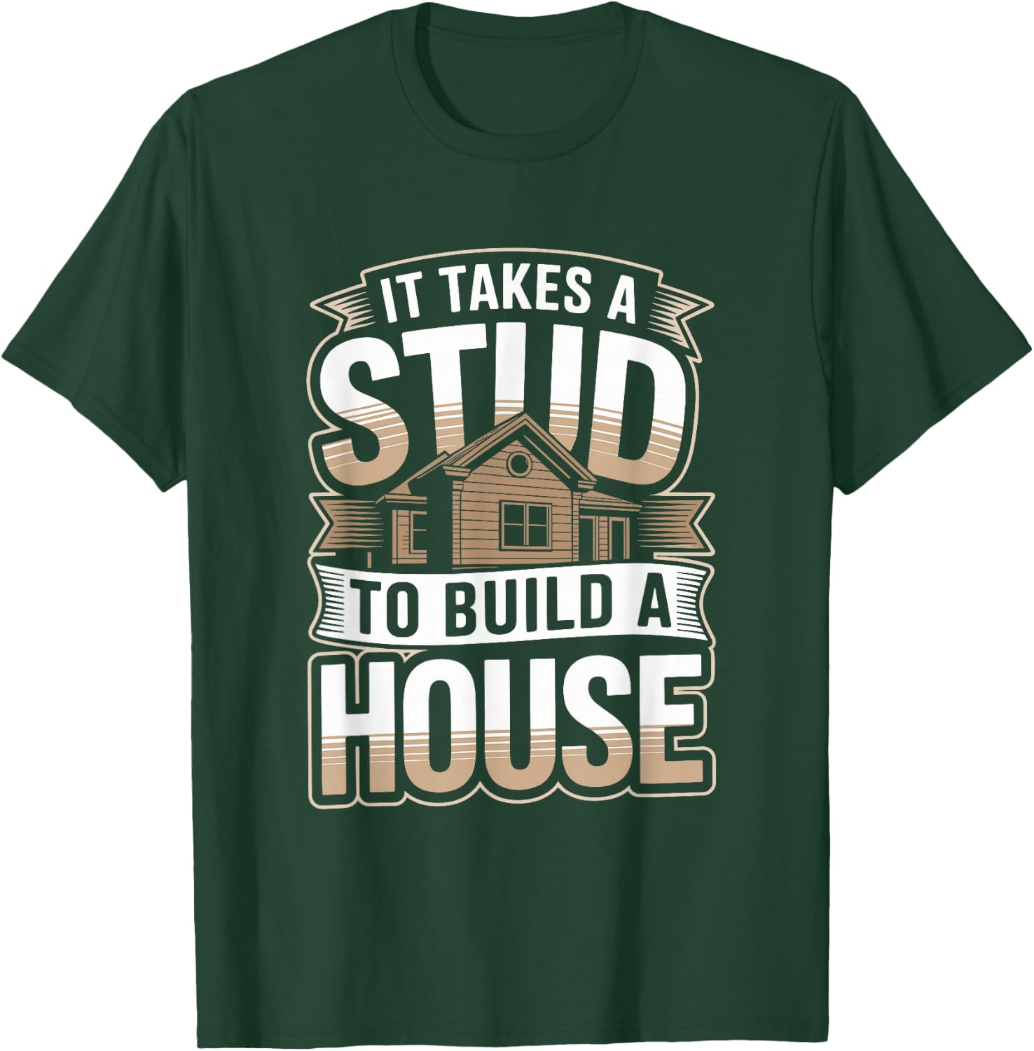 It Takes A Stud to Build A House Funny Carpenter T-Shirt - T-Shirt | Forest