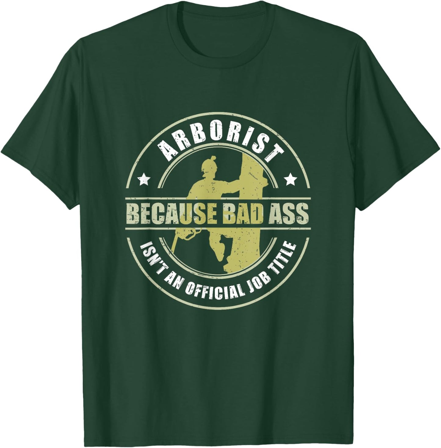 Arborist Badass Funny Tree Surgeon Forest Worker T-Shirt - T-Shirt | Forest