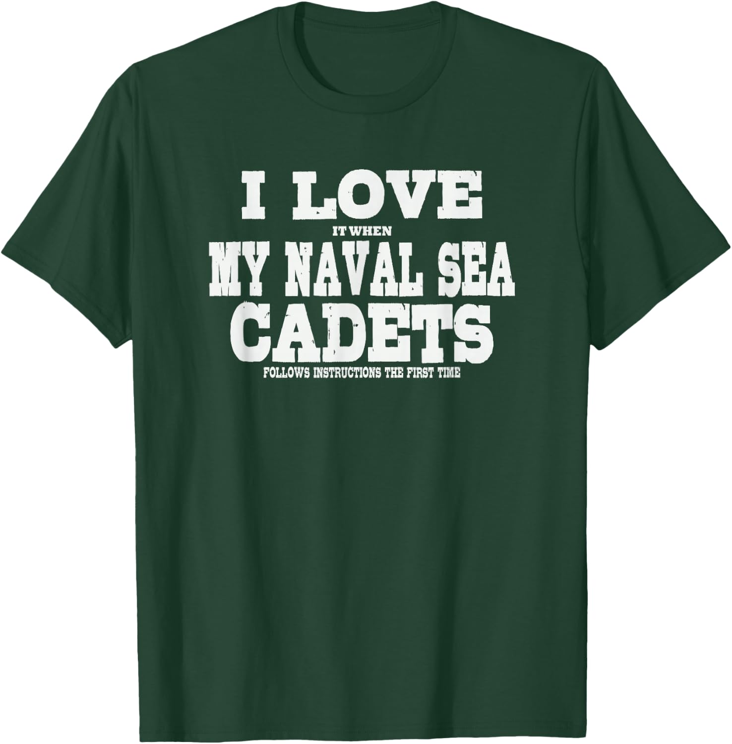 NSCC Instructor I Love It When My Naval Sea Cadets Follow T-Shirt - T-Shirt | Forest