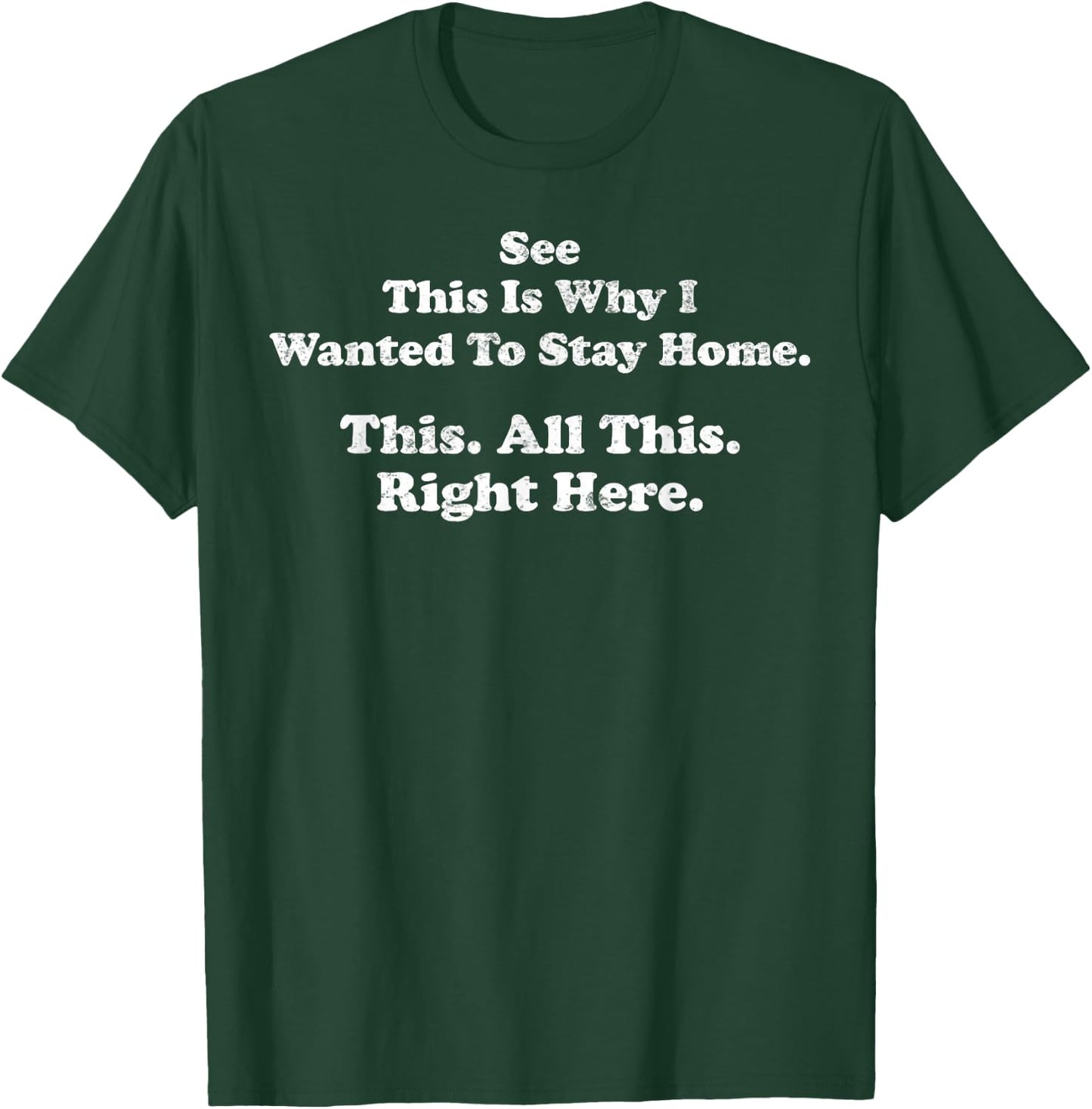 See This is Why I Wanted to Stay Home This All This Right T-Shirt - T-Shirt | Forest