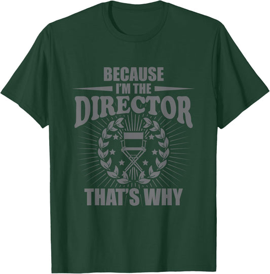 Because I'm The Director That's Why Director T-Shirt - T-Shirt | Forest
