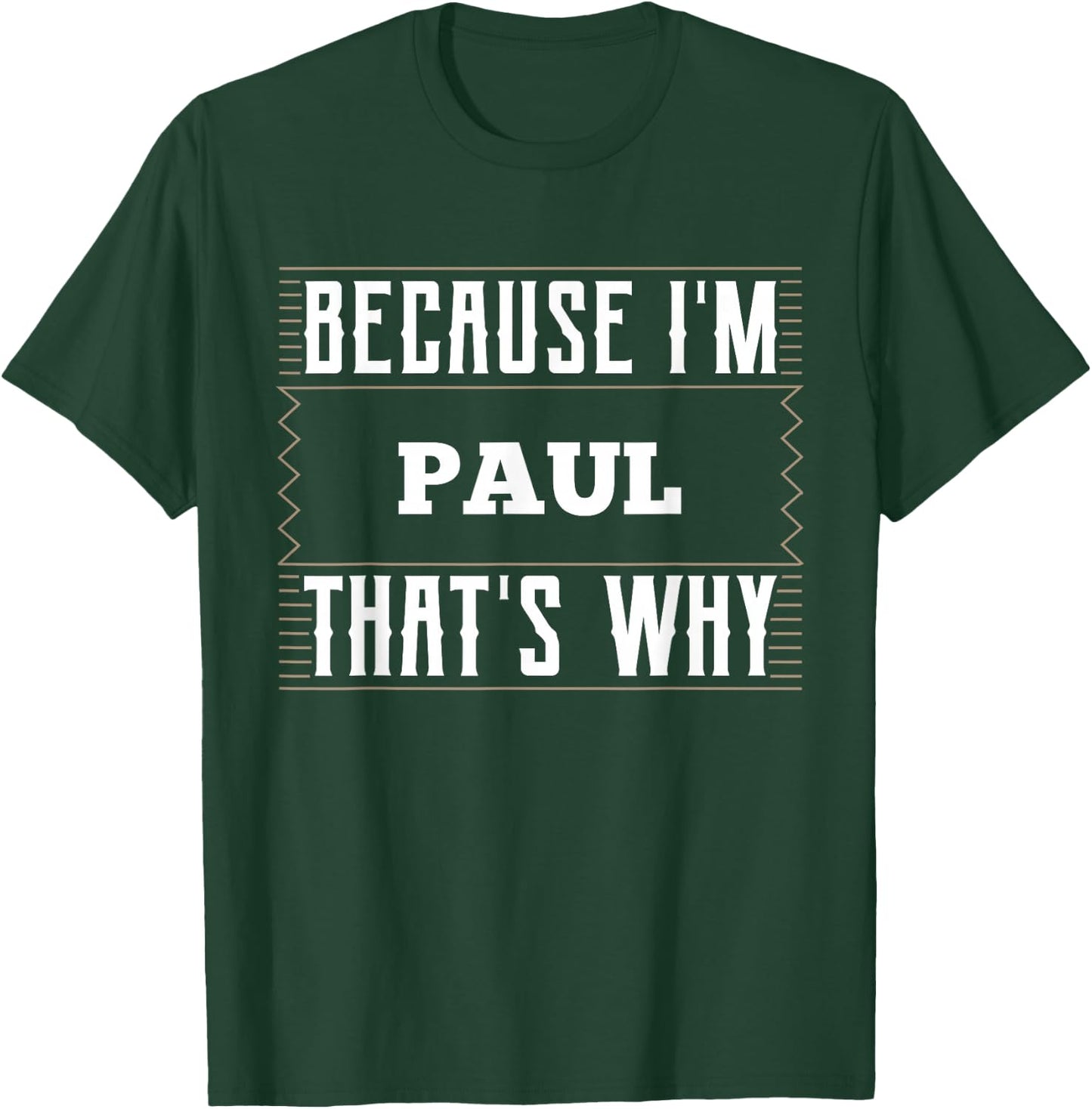 Because I'm Paul Name Paul T-Shirt - T-Shirt | Forest