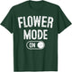 Flower Mode On Costume Funny Gardening Gift Florist Botanist T-Shirt - T-Shirt | Forest