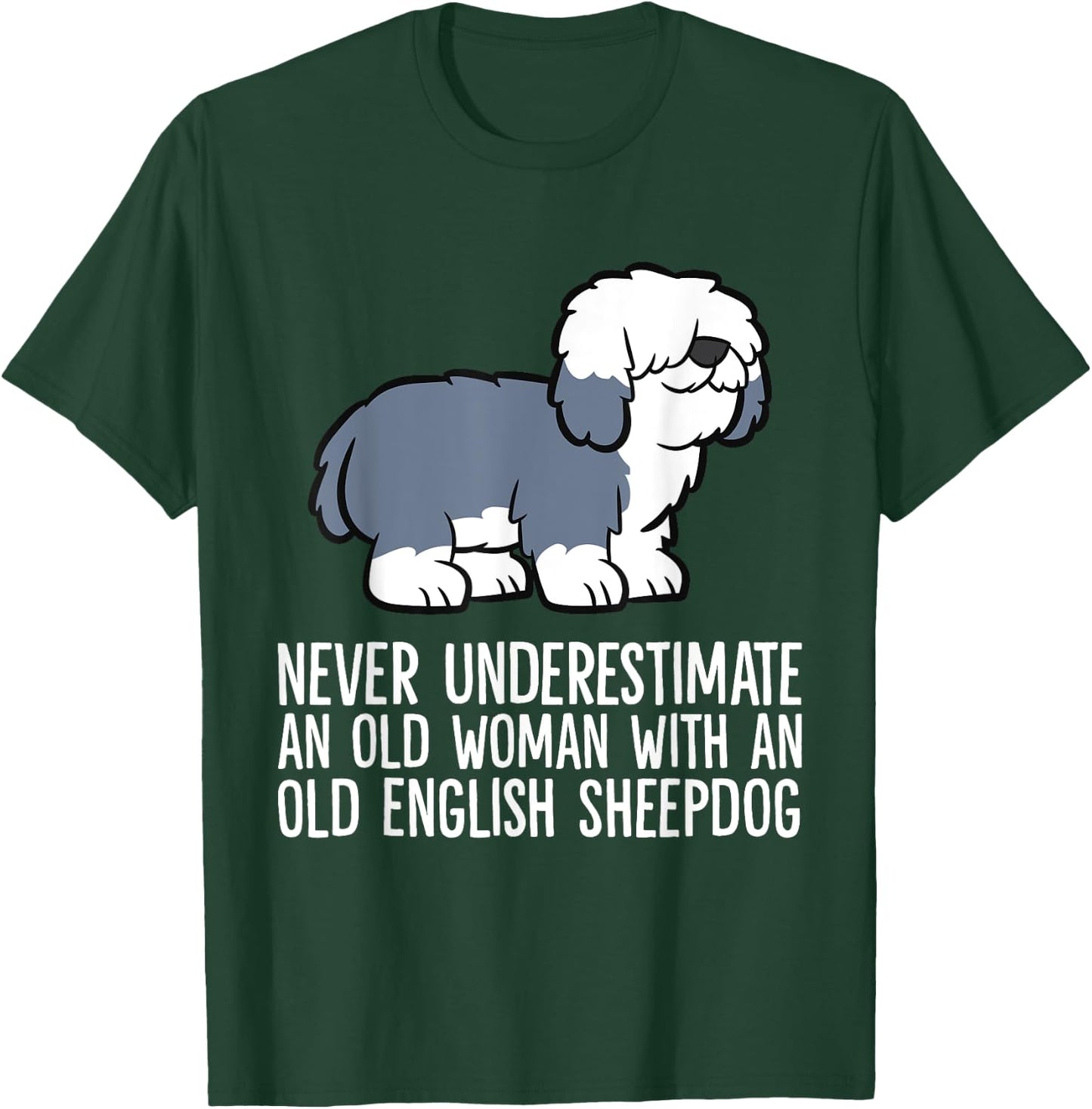 Never Underestimate An Old Woman With An English Sheepdog T-Shirt - T-Shirt | Forest