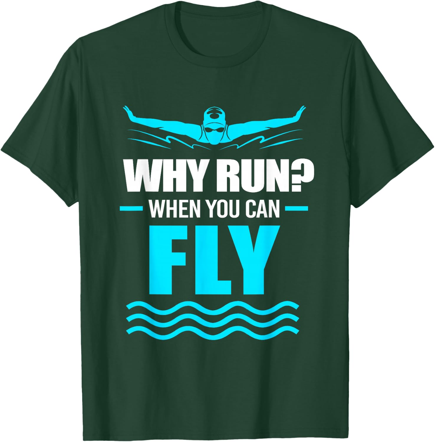 Funny Swimmer Swim Why Run When You Can Fly T-Shirt - T-Shirt | Forest