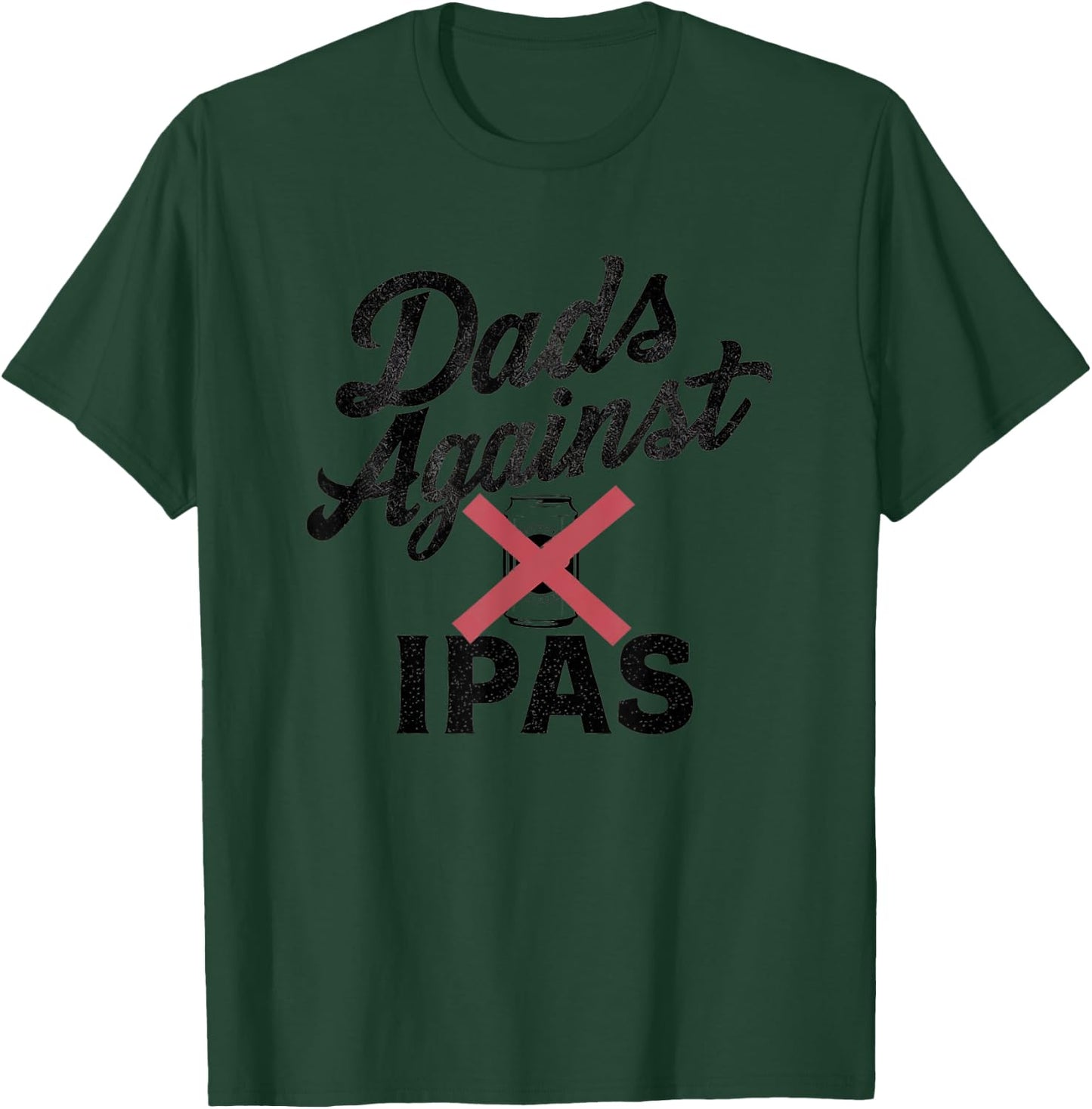 Dads Against IPAs - Funny Beer Dad T-Shirt - T-Shirt | Forest