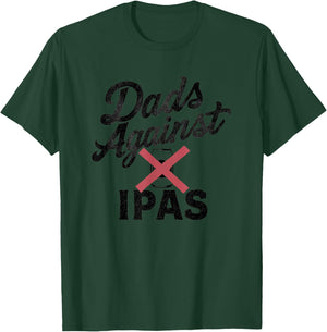 Dads Against IPAs - Funny Beer Dad T-Shirt - T-Shirt | Forest
