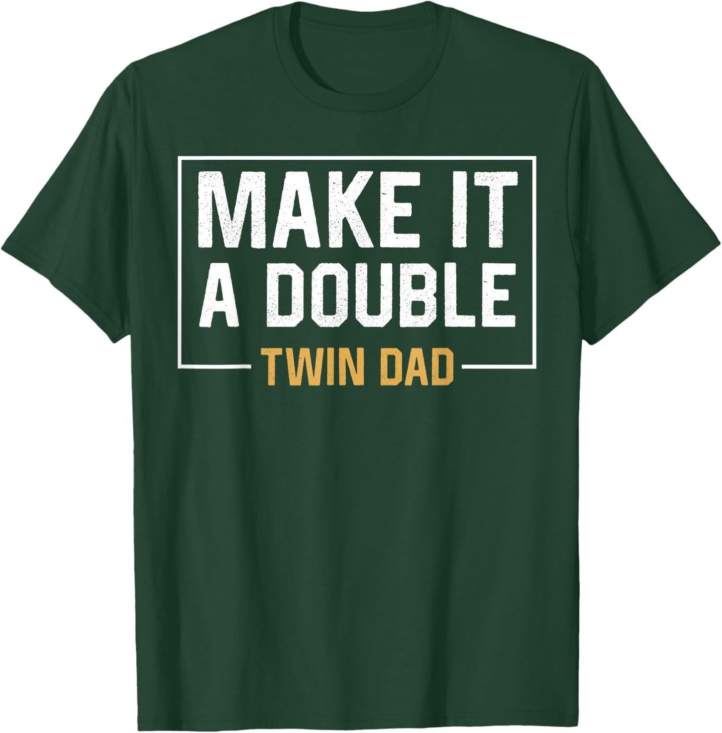 Make It A Double Twin Dad Fathers Day Funny T-Shirt - T-Shirt | Forest