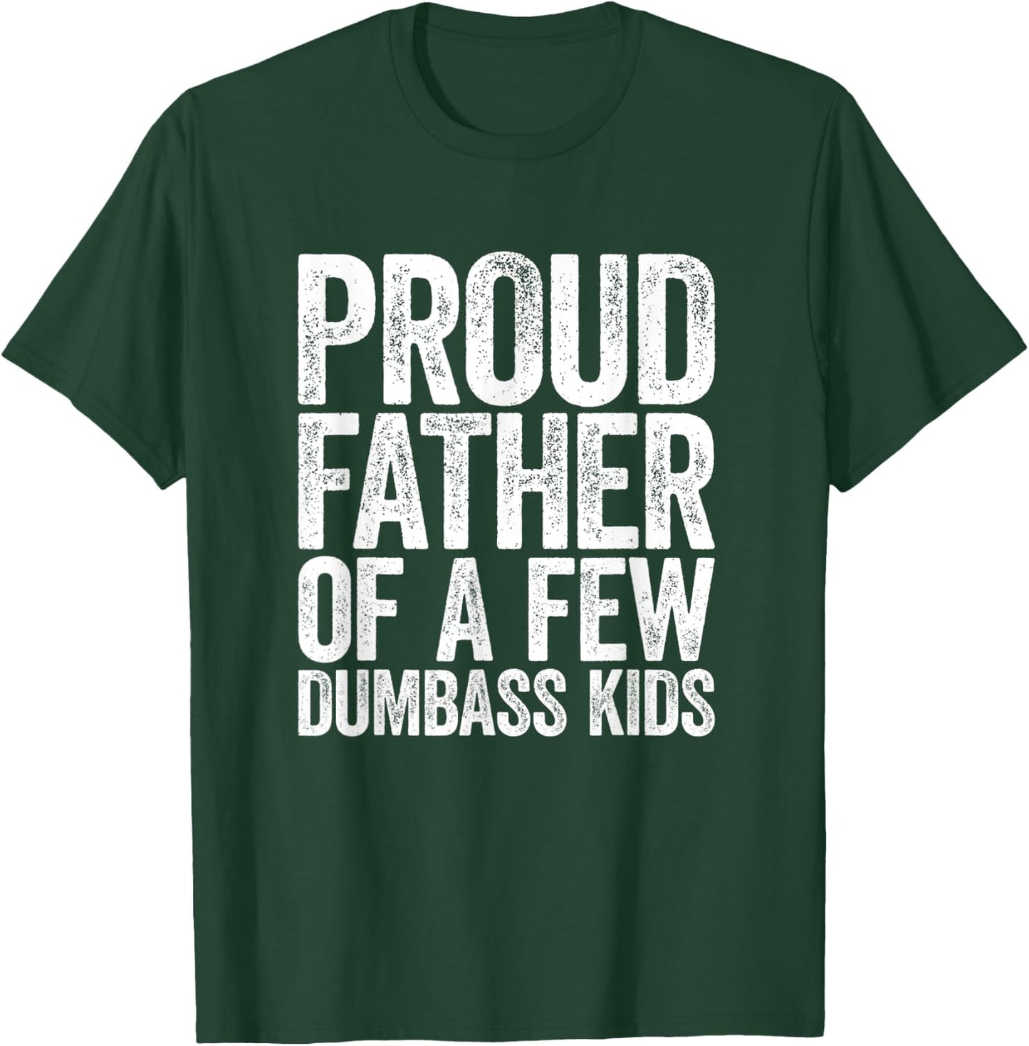 Proud Father Of A Few Dumb-ass Kids Funny Dad Fathers' Day T-Shirt - T-Shirt | Forest