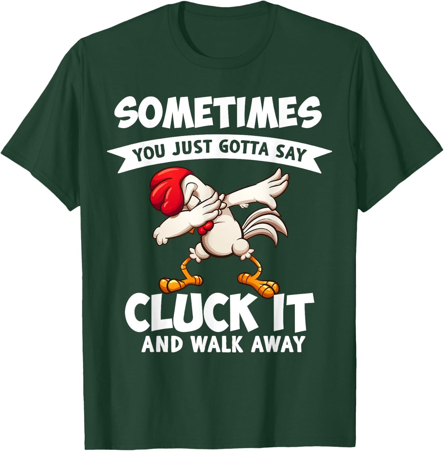 Sometimes You Just Gotta Say Cluck It And Walk Away Chicken T-Shirt - T-Shirt | Forest