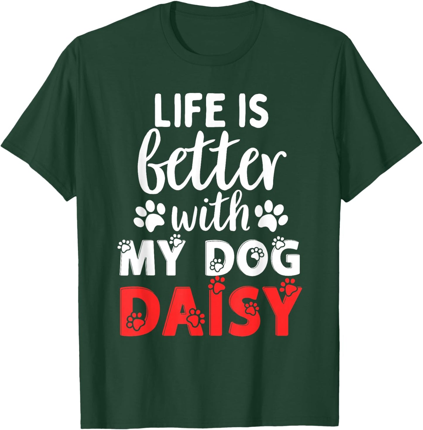 Dog Name Daisy Life Is Better With My Dog Named Daisy T-Shirt - T-Shirt | Forest
