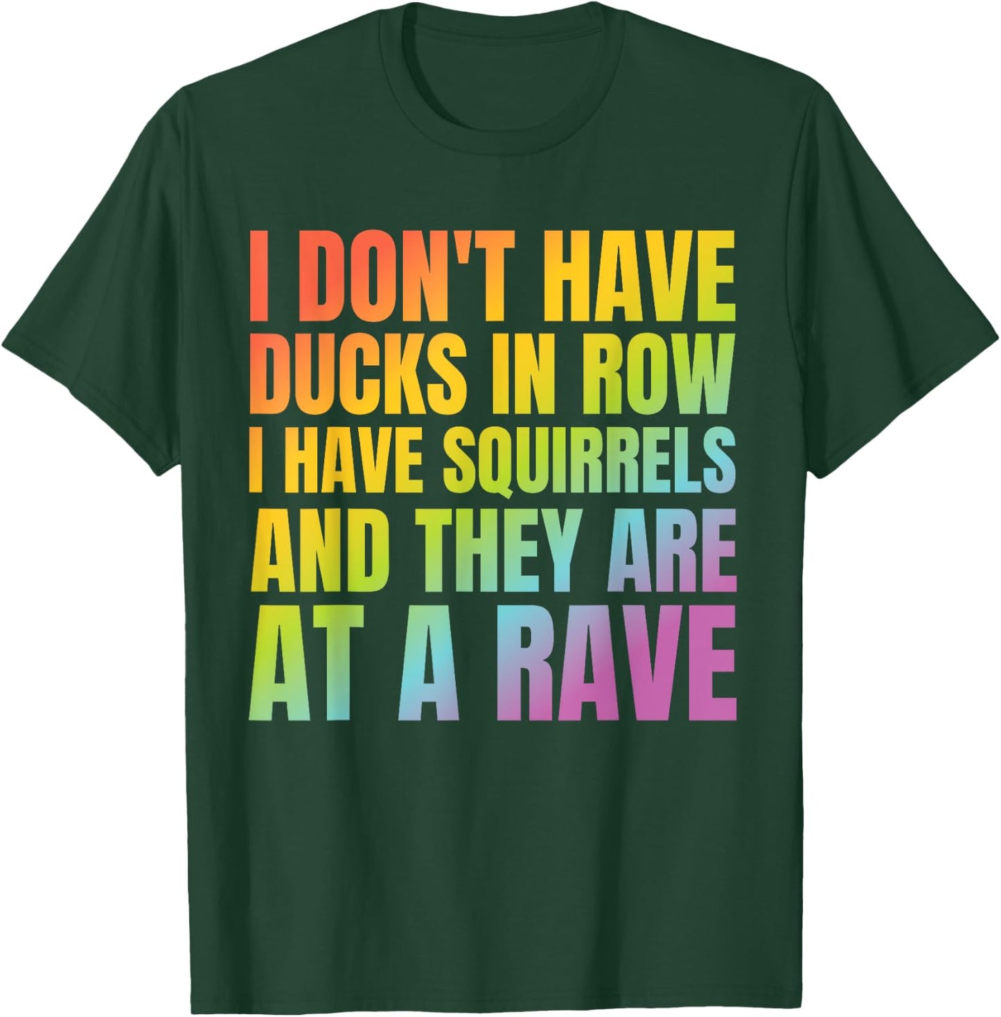 I Don't Have Ducks I Have Squirrels Funny Shirt Rave EDC T-Shirt - T-Shirt | Forest