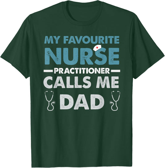 My Favorite Nurse Practitioner Calls Me Dad Father's Day T-Shirt - T-Shirt | Forest